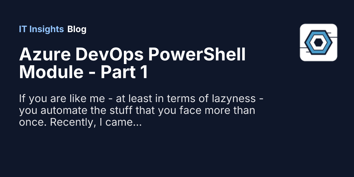 Azure DevOps PowerShell Module - Part 1 | IT Insights Blog